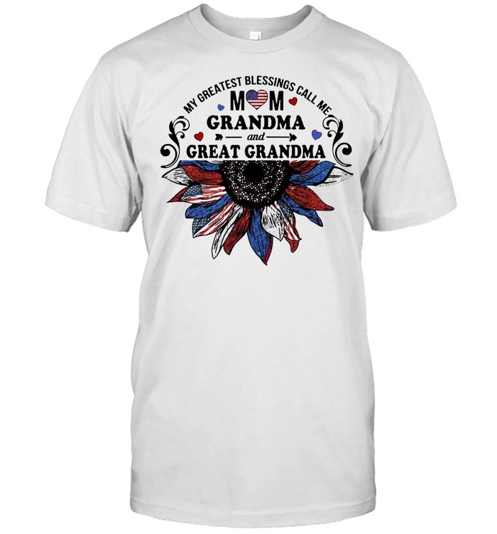 My Greatest Blessings Call Me Mom Grandma And Great Grandma Sunflower T-shirt