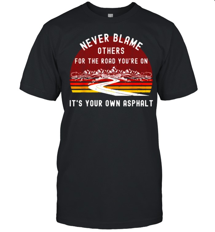Never Blame Others It’s Your Own Asphalt Retro Mountain T-Shirt