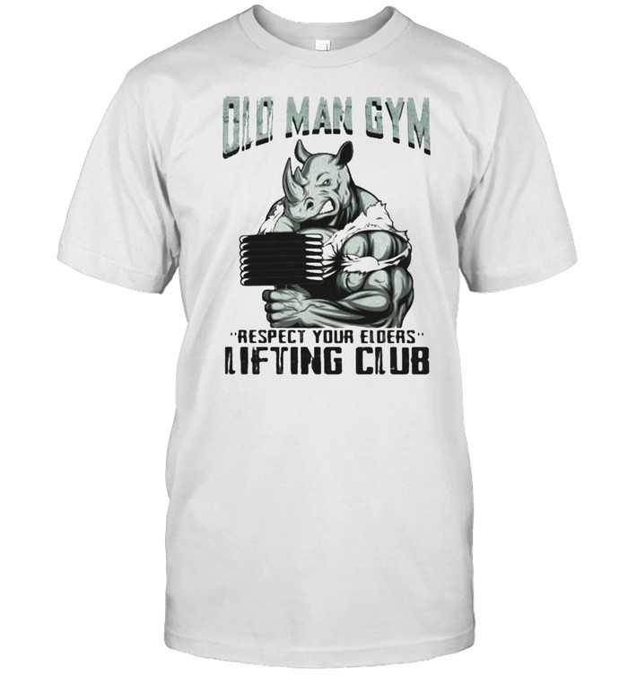 Old Man Gym Respect Your Elders Lifting Club Shirt