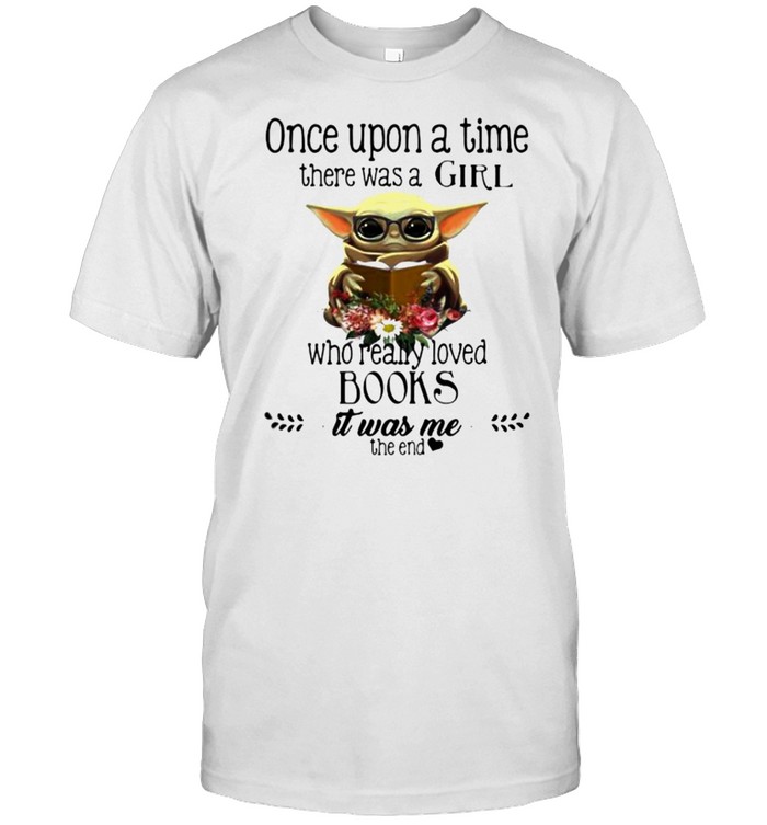 Once Upon A Thime There Was A Girl Who Really Loved Books It Was Me The End Baby Yoda Flower shirt Classic Men's T-shirt