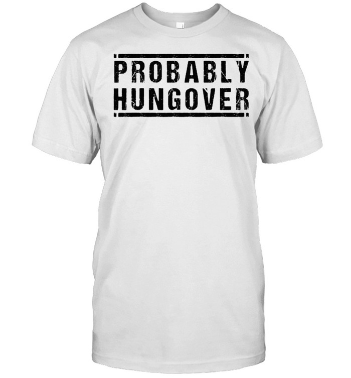 Probably Hungover T- Classic Men's T-shirt