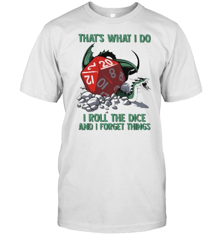 That’s What I Do I Roll The Dice And I Forget Things  Classic Men's T-shirt
