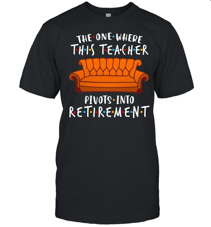 The One Where This Teacher Pivots Into Retirement T-shirt Classic Men's T-shirt
