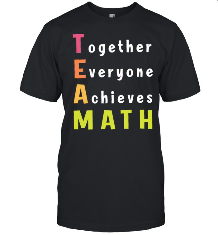 Together everyone achieves math shirt