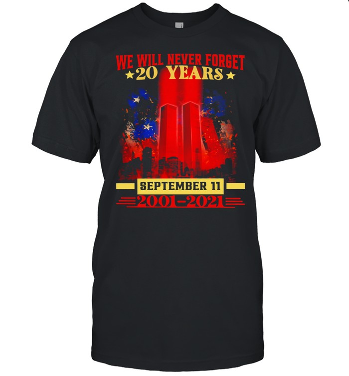 We will never forget 20 years September 11 2001 2021 shirt