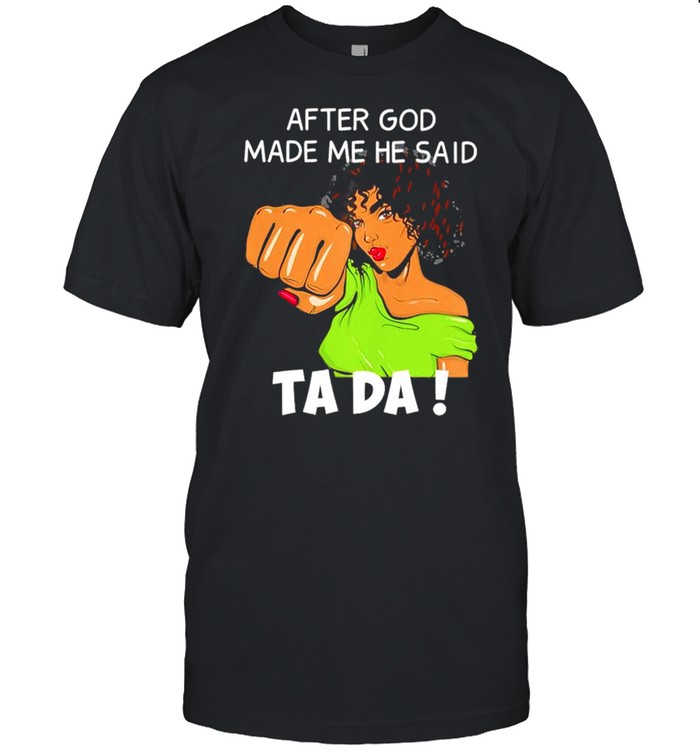 Black women after God made me he said ta da shirt Classic Men's T-shirt