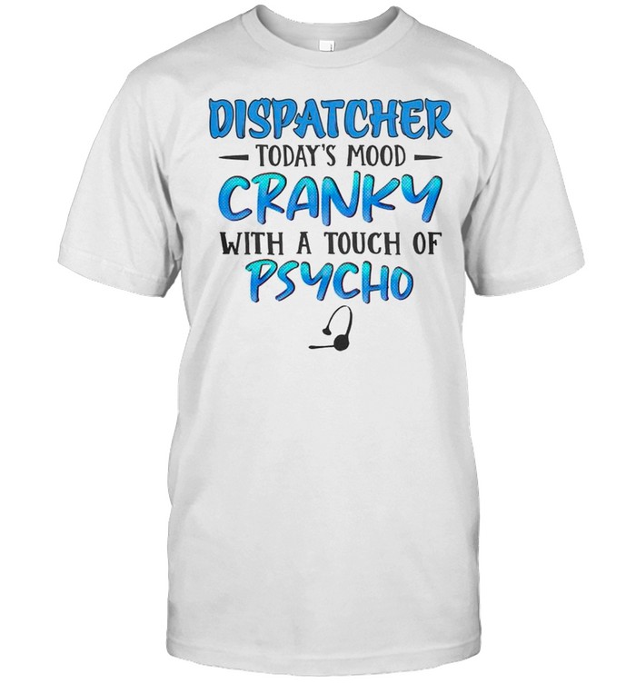 Dispatcher todays mood cranky with a touch of psycho shirt Classic Men's T-shirt