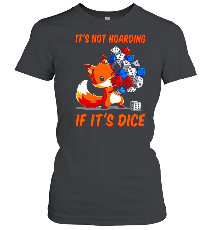 Dungeons & Dragons fox its not hoarding if its dice shirt Classic Women's T-shirt