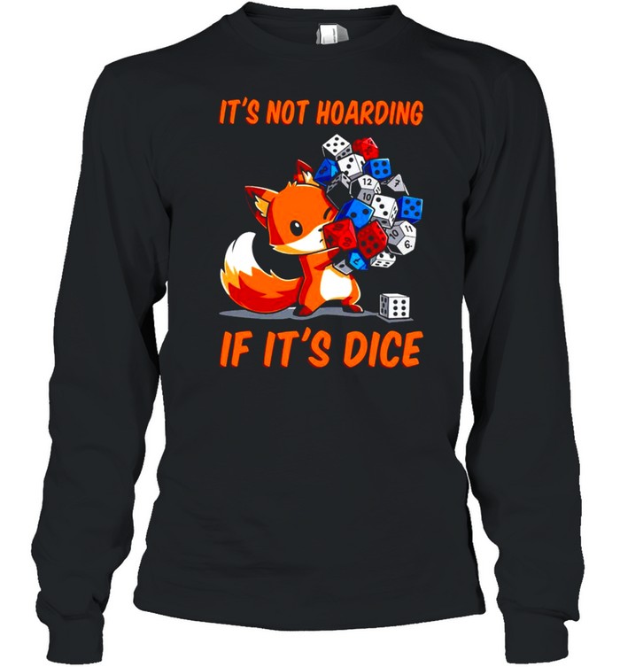 Dungeons & Dragons fox its not hoarding if its dice shirt Long Sleeved T-shirt