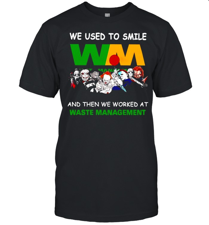 Horror Halloween we used to smile and the we worked at Waste Management shirt