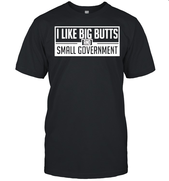 I like big butts and small government shirt Classic Men's T-shirt