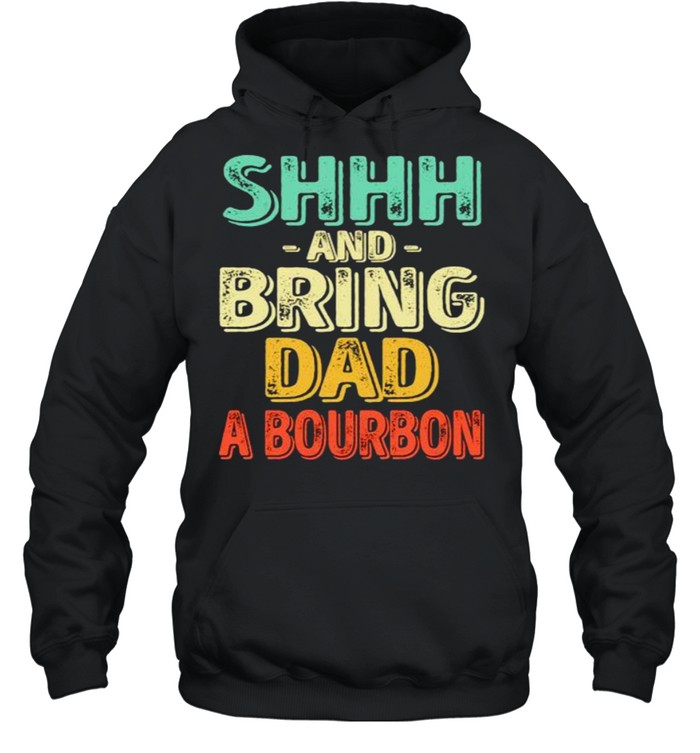 Shhh and bring dad a bourbon shirt Unisex Hoodie