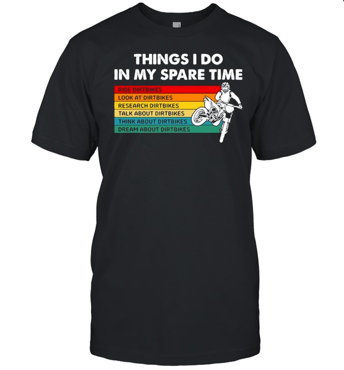 Things I Do In My Spare Time Ride Dirt Bikes Dirt Bikes Motocross T-shirt Classic Men's T-shirt