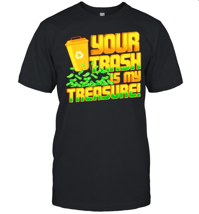 Your trash is my treasure shirt Classic Men's T-shirt