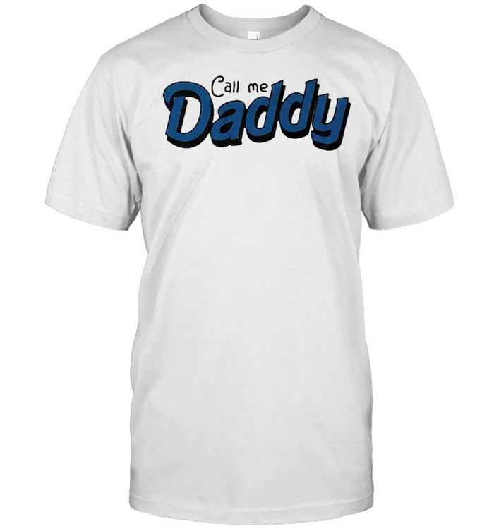 Call me daddy shirt