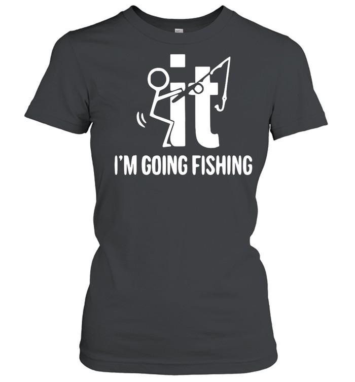 F-ck It I’m Going Fishing T-shirt Classic Women's T-shirt