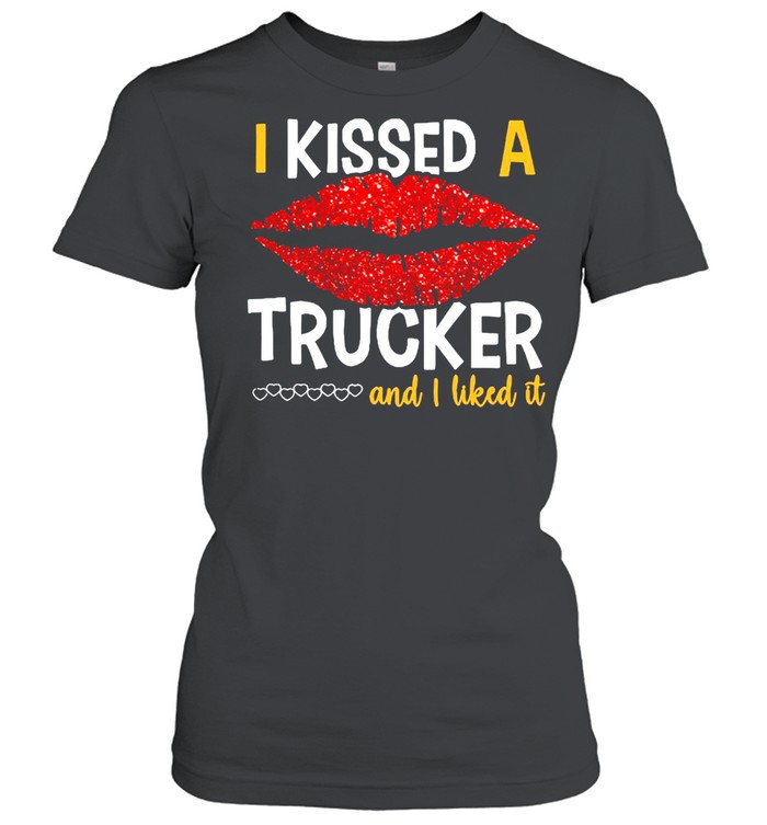 I Kissed A Trucker And I Liked It  Classic Women's T-shirt