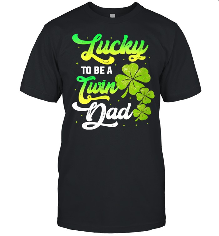 Lucky To Be A Twin Dad Twins Siblings Family Kid Daddy Papa shirt