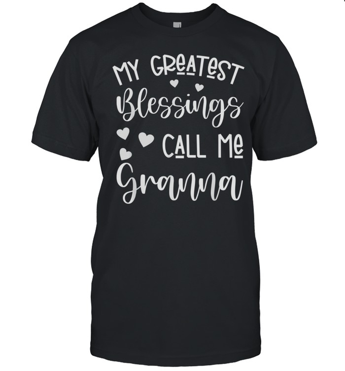 My Greatest Blessings Call Me Granna Mothers Day shirt