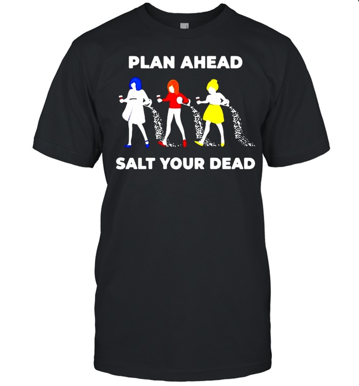 Plan Ahead Salt Your Dead T-shirt Classic Men's T-shirt