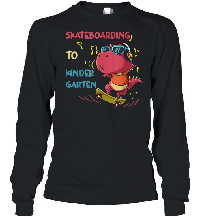 Skateboarding To Kindergarten Back To School shirt Long Sleeved T-shirt