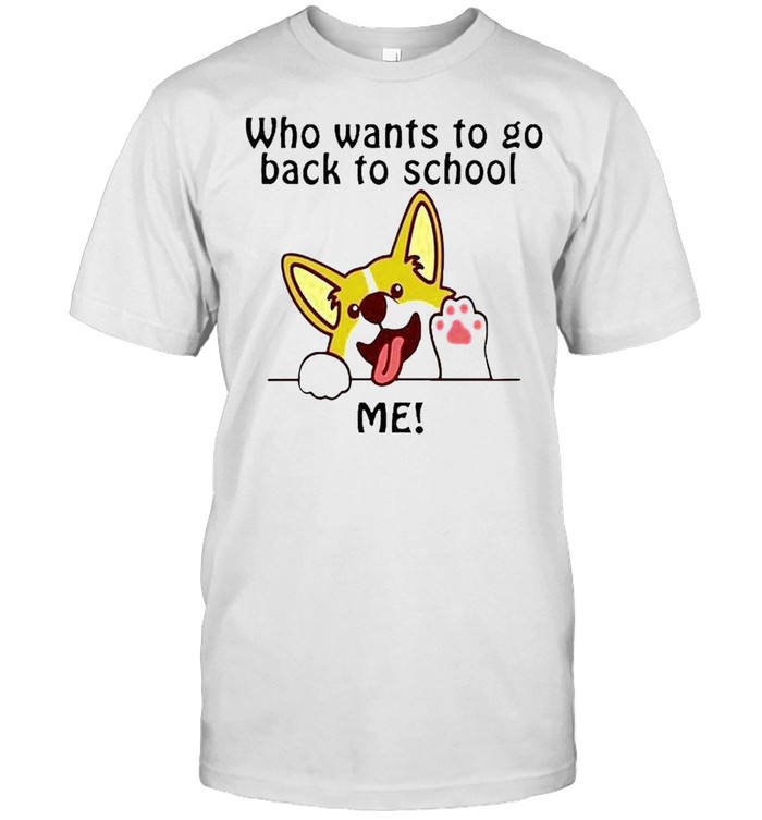 Corgi who want to go back to school shirt