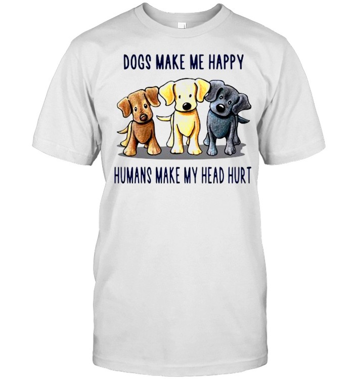 Dogs make Me happy humans make my head hurt shirt Classic Men's T-shirt