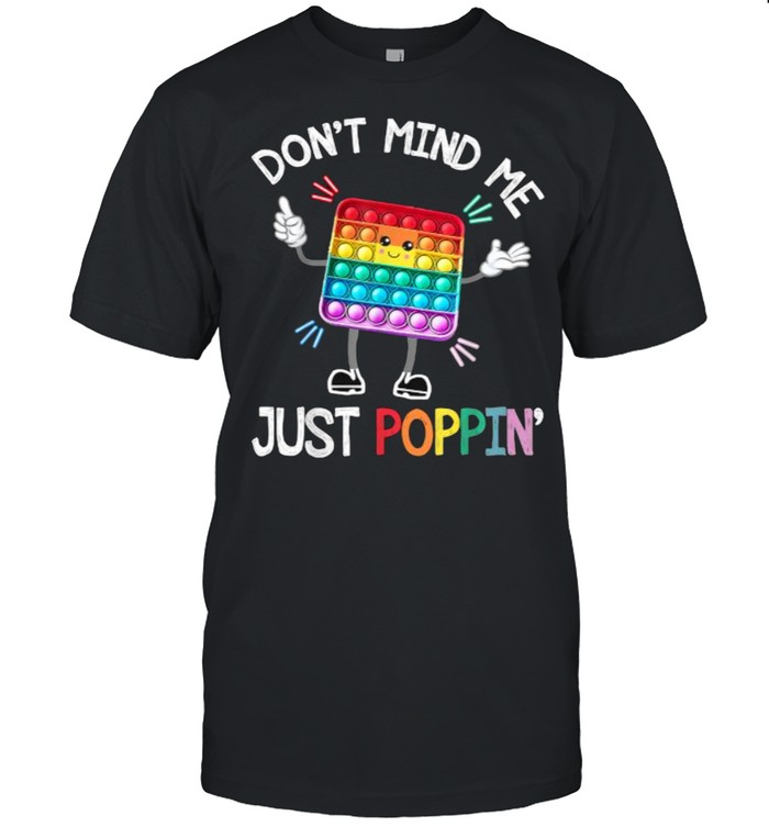 Don’t Mind Me Just Poppin’ Trendy Sensory Fidget Toy Funny T-Shirt