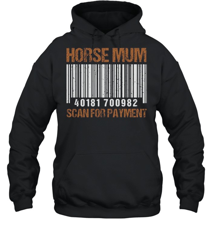 Horse Mum Scan For Payment T-shirt Unisex Hoodie