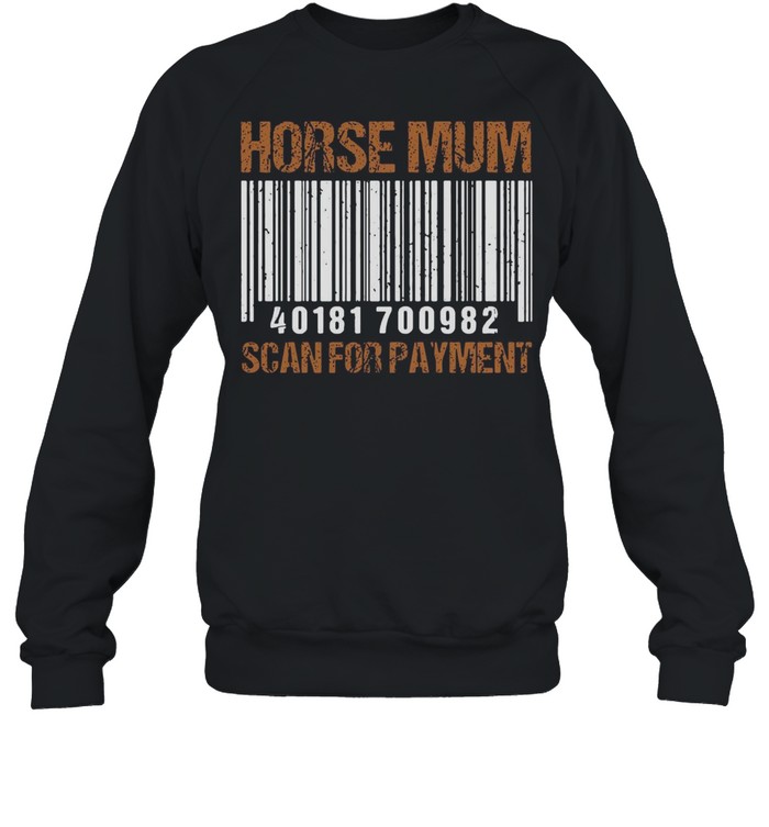 Horse Mum Scan For Payment T-shirt Unisex Sweatshirt