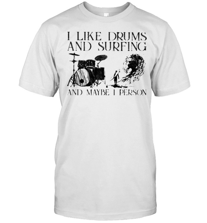 I Like Drums And Surfing And Maybe I Person  Classic Men's T-shirt