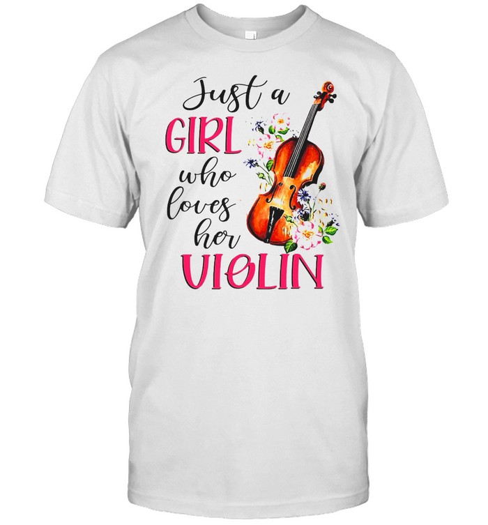 Just A Girl Who Loves Her Violin T-shirt