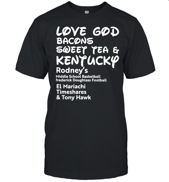 Love God bacons sweet tea and Kentucky shirt