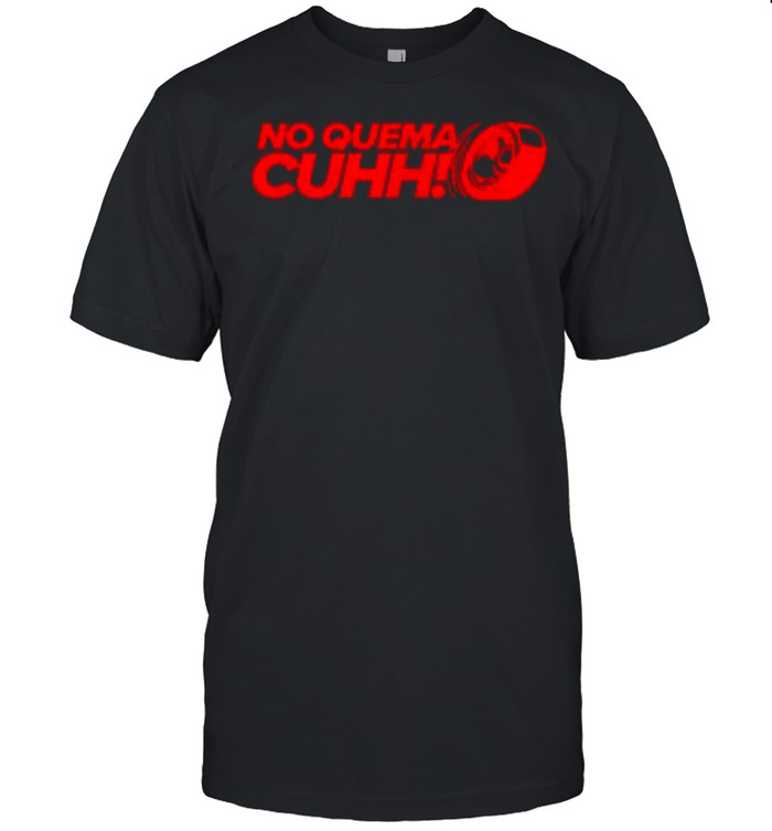 No Quema Cuhh Quemando Llanta Trokiando en la Mamalona T- Classic Men's T-shirt