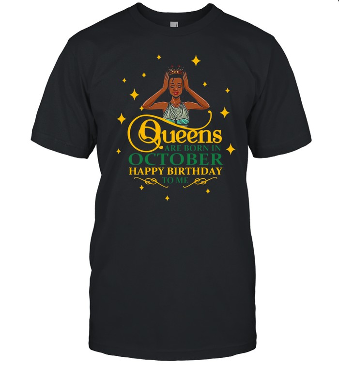 Queens Are Born In October Happy Birthday To Me T-shirt Classic Men's T-shirt