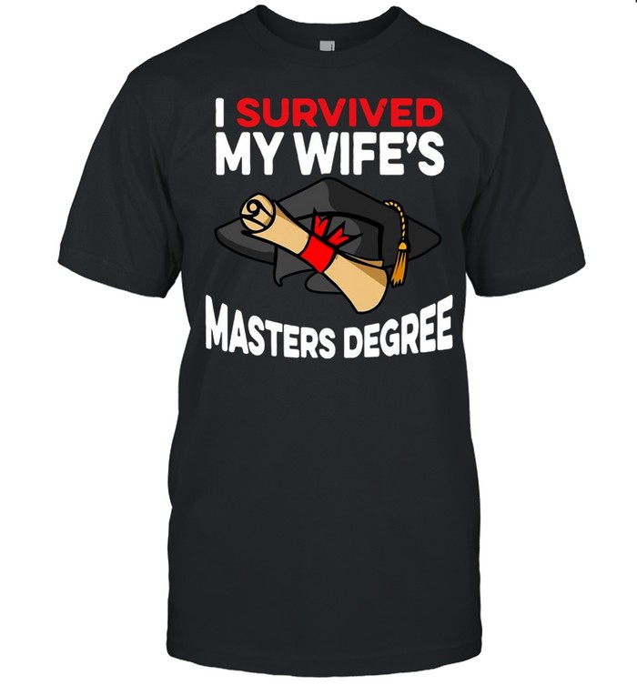 Graduation I Survived My Wife’s Masters Degree T-shirt