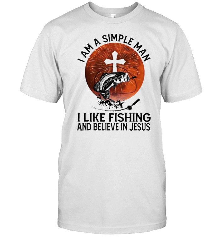 I am A simple Man I Like Fishing and Believe in Jesus Blood moon shirt
