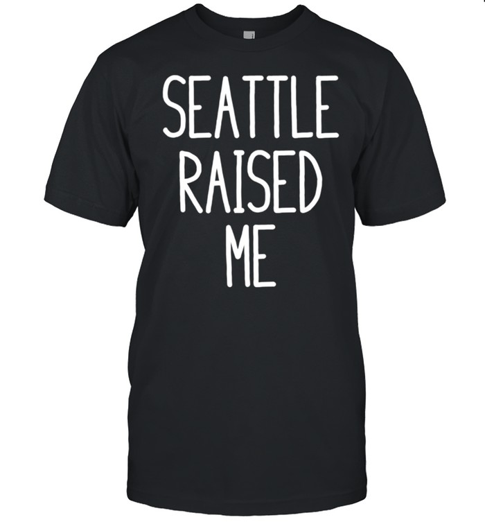 Seattle Raised Me Washington shirt