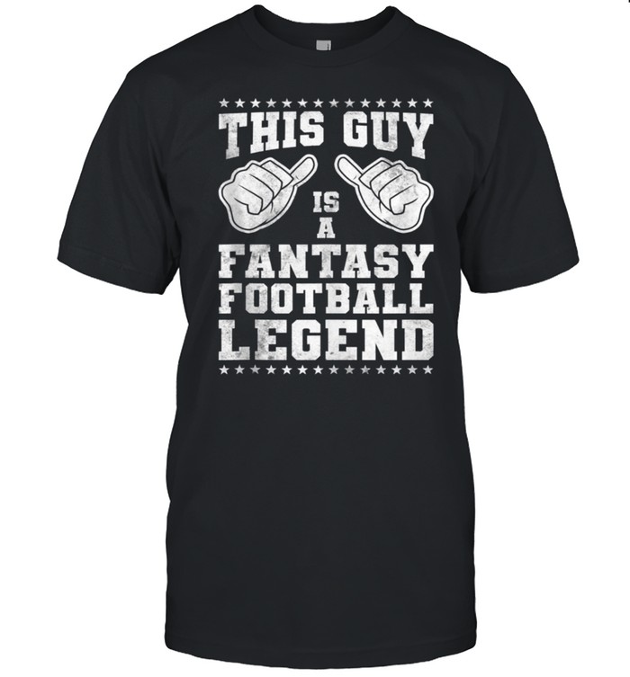 This Guy Is A Fantasy Football Legend shirt