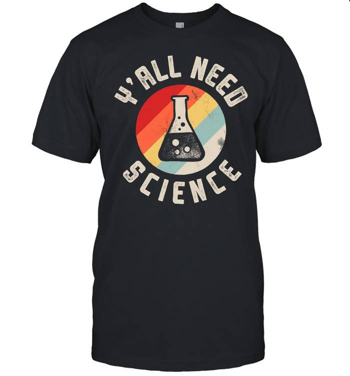 Yall Need Science Chemistry Biology Physics Teacher Student Classroom shirt Classic Men's T-shirt