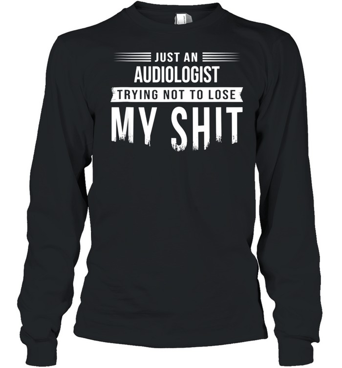 Audiologist Hearing Specialist Swearing Saying shirt Long Sleeved T-shirt