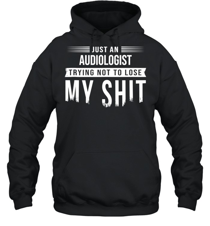 Audiologist Hearing Specialist Swearing Saying shirt Unisex Hoodie