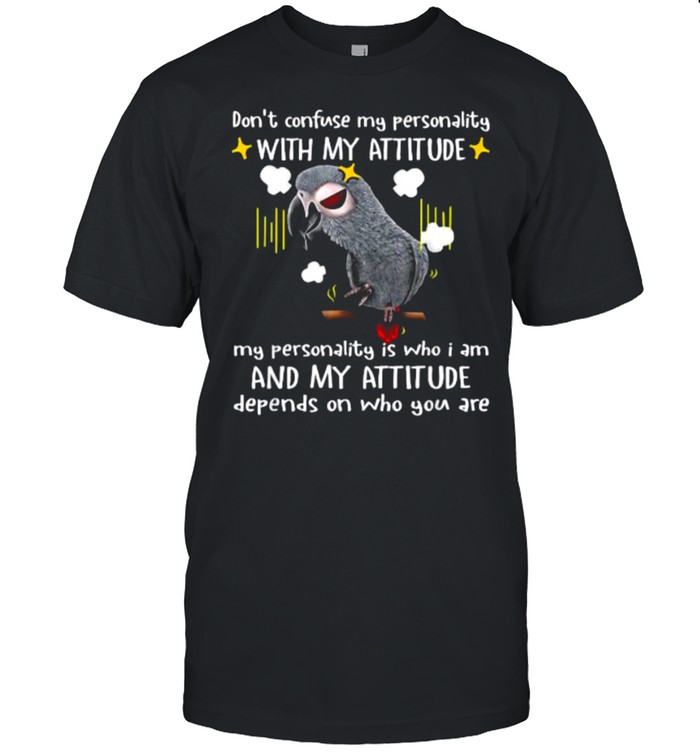 Don’t confuse my personality with my attitude scowl parrots T-Shirt