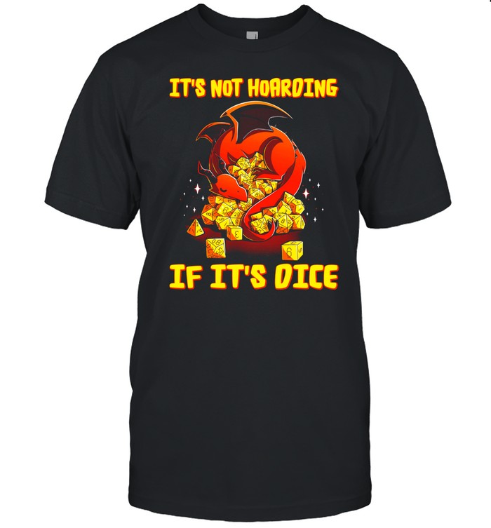 Dragon Dungeon Its Not Hoarding If Its Dice shirt
