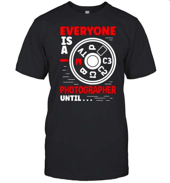 Everyone Is A Photographer Until Camera Photography T- Classic Men's T-shirt