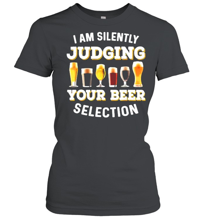 I Am Silently Judging Your Beer Selection Funny T- Classic Women's T-shirt