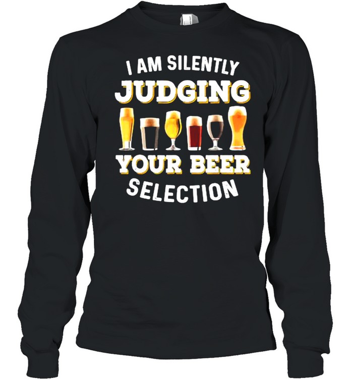 I Am Silently Judging Your Beer Selection Funny T- Long Sleeved T-shirt