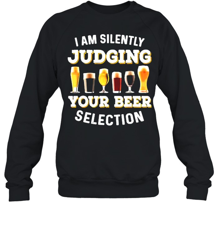 I Am Silently Judging Your Beer Selection Funny T- Unisex Sweatshirt