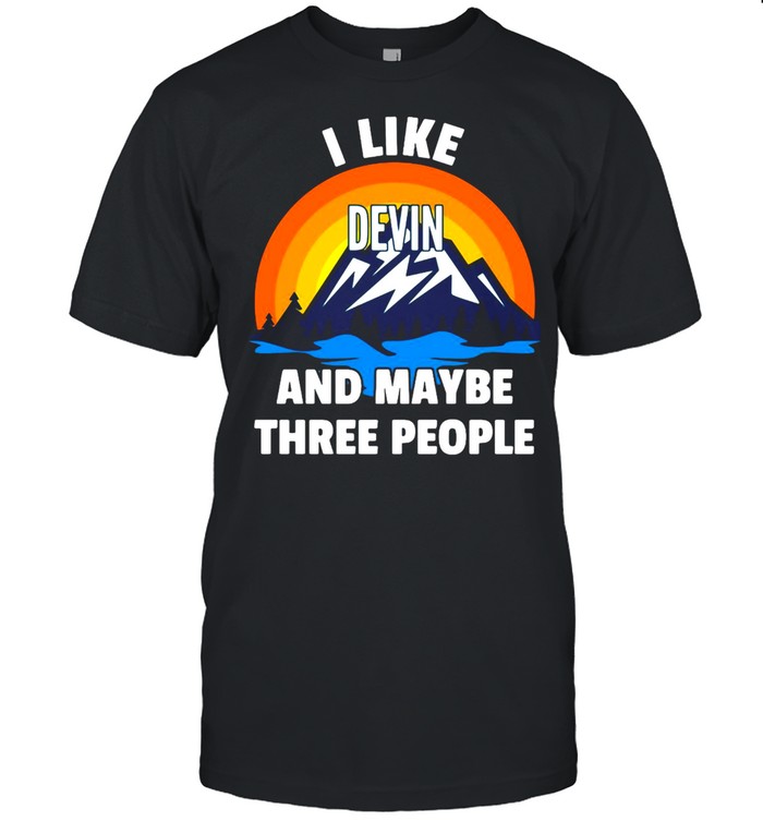 I Like Devin And Maybe Three People T-shirt
