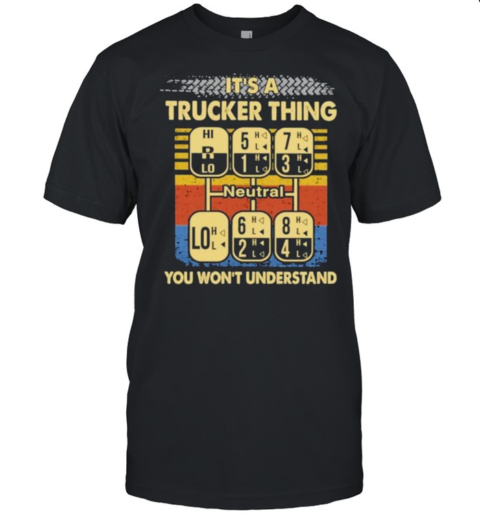 It’s A Trucker Thing You Won’t Underestand Vintage Shirt